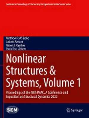 Nonlinear Structures & Systems, Volume 1: Proceedings of the 40th IMAC, A Conference and Exposition on Structural Dynamics 2022 de Matthew R.W. Brake