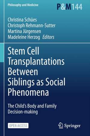 Stem Cell Transplantations Between Siblings as Social Phenomena: The Child’s Body and Family Decision-making de Christina Schües