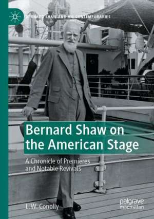 Bernard Shaw on the American Stage: A Chronicle of Premieres and Notable Revivals de L. W. Conolly