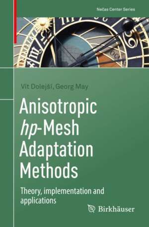 Anisotropic hp-Mesh Adaptation Methods: Theory, implementation and applications de Vít Dolejší