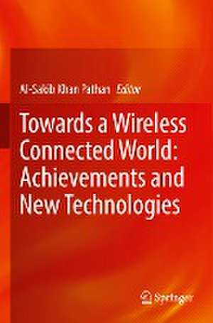 Towards a Wireless Connected World: Achievements and New Technologies de Al-Sakib Khan Pathan