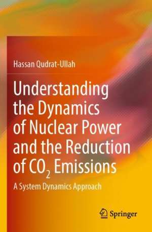 Understanding the Dynamics of Nuclear Power and the Reduction of CO2 Emissions: A System Dynamics Approach de Hassan Qudrat-Ullah