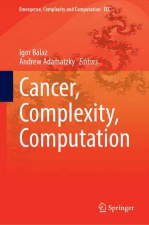 Cancer, Complexity, Computation de Igor Balaz