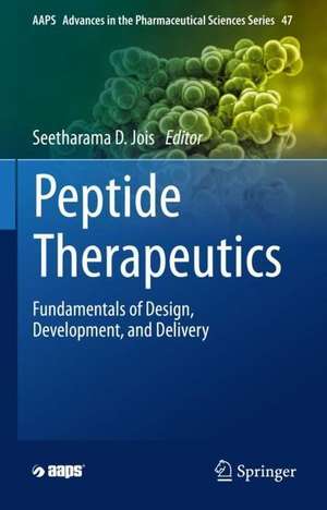 Peptide Therapeutics: Fundamentals of Design, Development, and Delivery de Seetharama D. Jois