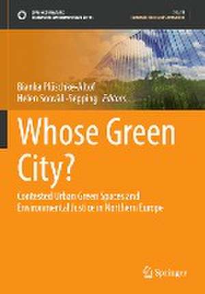 Whose Green City?: Contested Urban Green Spaces and Environmental Justice in Northern Europe de Bianka Plüschke-Altof