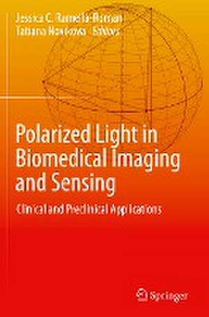 Polarized Light in Biomedical Imaging and Sensing: Clinical and Preclinical Applications de Jessica C. Ramella-Roman