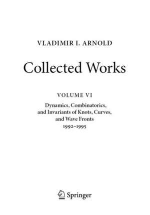 VLADIMIR I. ARNOLD—Collected Works: Dynamics, Combinatorics, and Invariants of Knots, Curves, and Wave Fronts 1992–1995 de Vladimir I. Arnold