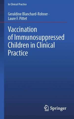 Vaccination of Immunosuppressed Children in Clinical Practice de Geraldine Blanchard-Rohner