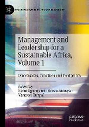 Management and Leadership for a Sustainable Africa, Volume 1: Dimensions, Practices and Footprints de Kemi Ogunyemi