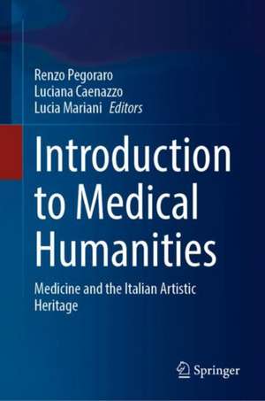 Introduction to Medical Humanities: Medicine and the Italian Artistic Heritage de Renzo Pegoraro