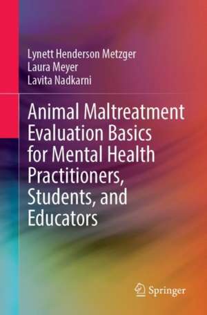 Animal Maltreatment Evaluation Basics for Mental Health Practitioners, Students, and Educators de Lynett Henderson Metzger