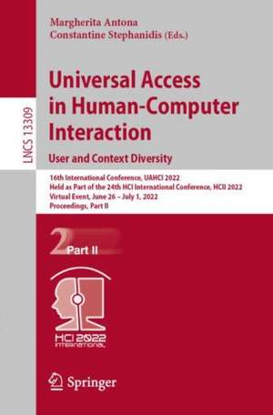 Universal Access in Human-Computer Interaction. User and Context Diversity: 16th International Conference, UAHCI 2022, Held as Part of the 24th HCI International Conference, HCII 2022, Virtual Event, June 26 – July 1, 2022, Proceedings, Part II de Margherita Antona