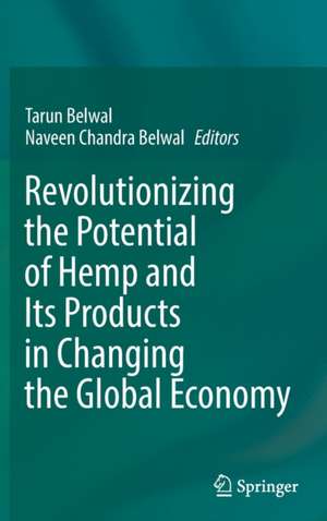 Revolutionizing the Potential of Hemp and Its Products in Changing the Global Economy de Tarun Belwal