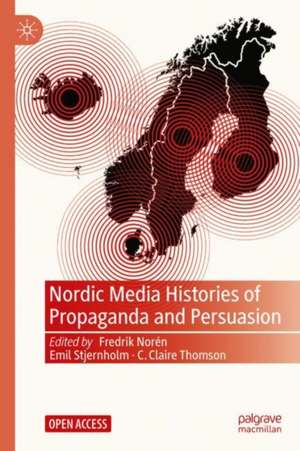 Nordic Media Histories of Propaganda and Persuasion de Fredrik Norén