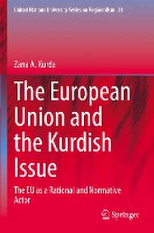 The European Union and the Kurdish Issue: The EU as a Rational and Normative Actor de Zana A. Kurda