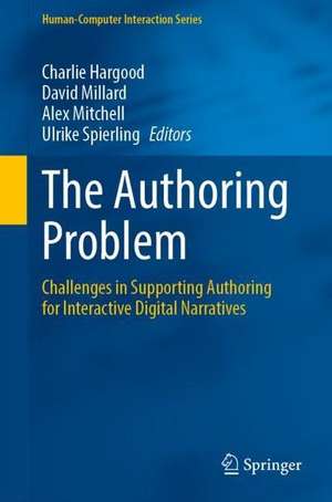 The Authoring Problem: Challenges in Supporting Authoring for Interactive Digital Narratives de Charlie Hargood