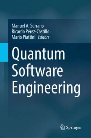 Quantum Software Engineering de Manuel A. Serrano