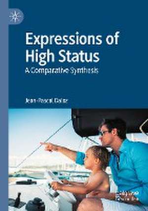 Expressions of High Status: A Comparative Synthesis de Jean-Pascal Daloz