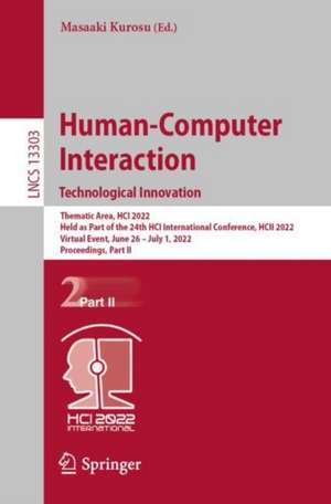 Human-Computer Interaction. Technological Innovation: Thematic Area, HCI 2022, Held as Part of the 24th HCI International Conference, HCII 2022, Virtual Event, June 26 – July 1, 2022, Proceedings, Part II de Masaaki Kurosu