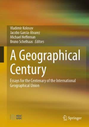 A Geographical Century: Essays for the Centenary of the International Geographical Union de Vladimir Kolosov