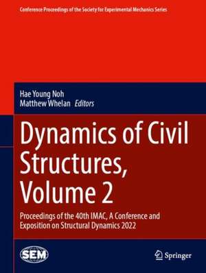 Dynamics of Civil Structures, Volume 2: Proceedings of the 40th IMAC, A Conference and Exposition on Structural Dynamics 2022 de Hae Young Noh