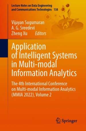 Application of Intelligent Systems in Multi-modal Information Analytics: The 4th International Conference on Multi-modal Information Analytics (ICMMIA 2022), Volume 2 de Vijayan Sugumaran