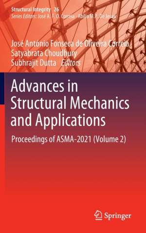 Advances in Structural Mechanics and Applications: Proceedings of ASMA-2021 (Volume 2) de José António Fonseca de Oliveira Correia