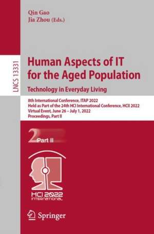 Human Aspects of IT for the Aged Population. Technology in Everyday Living: 8th International Conference, ITAP 2022, Held as Part of the 24th HCI International Conference, HCII 2022, Virtual Event, June 26 – July 1, 2022, Proceedings, Part II de Qin Gao