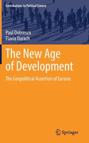 The New Age of Development: The Geopolitical Assertion of Eurasia de Paul Dobrescu