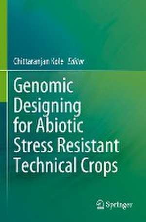 Genomic Designing for Abiotic Stress Resistant Technical Crops de Chittaranjan Kole