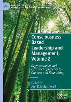 Consciousness-Based Leadership and Management, Volume 2: Organizational and Cultural Approaches to Oneness and Flourishing de Anil K. Maheshwari