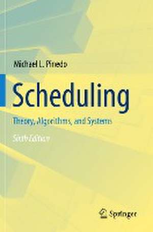 Scheduling: Theory, Algorithms, and Systems de Michael L. Pinedo