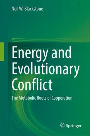 Energy and Evolutionary Conflict: The Metabolic Roots of Cooperation de Neil W. Blackstone