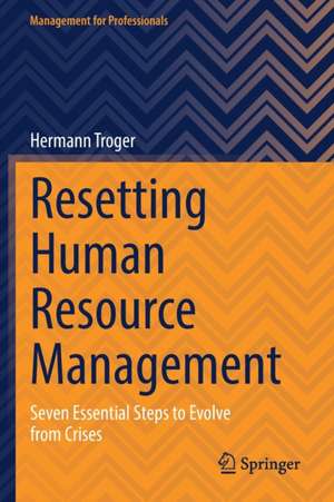 Resetting Human Resource Management: Seven Essential Steps to Evolve from Crises de Hermann Troger