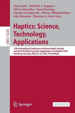 Haptics: Science, Technology, Applications: 13th International Conference on Human Haptic Sensing and Touch Enabled Computer Applications, EuroHaptics 2022, Hamburg, Germany, May 22–25, 2022, Proceedings de Hasti Seifi