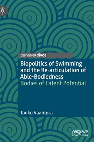 Biopolitics of Swimming and the Re-articulation of Able-Bodiedness: Bodies of Latent Potential de Touko Vaahtera