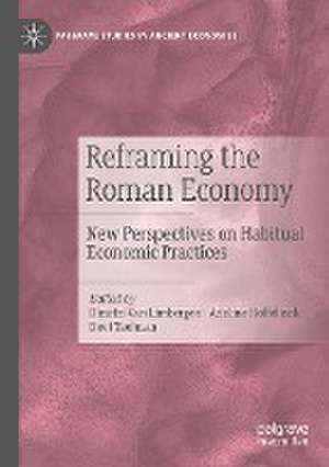 Reframing the Roman Economy: New Perspectives on Habitual Economic Practices de Dimitri Van Limbergen