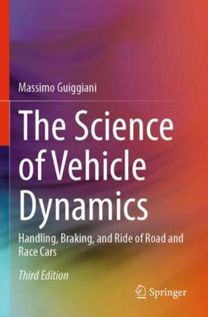 The Science of Vehicle Dynamics: Handling, Braking, and Ride of Road and Race Cars de Massimo Guiggiani