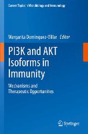 PI3K and AKT Isoforms in Immunity: Mechanisms and Therapeutic Opportunities de Margarita Dominguez-Villar