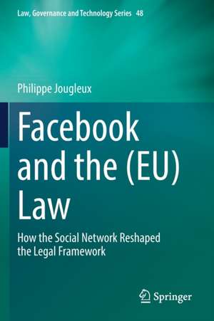 Facebook and the (EU) Law: How the Social Network Reshaped the Legal Framework de Philippe Jougleux