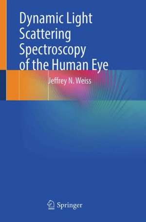 Dynamic Light Scattering Spectroscopy of the Human Eye de Jeffrey N. Weiss