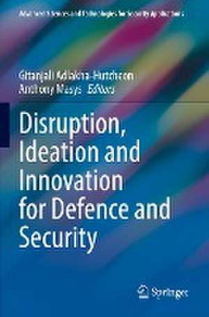 Disruption, Ideation and Innovation for Defence and Security de Gitanjali Adlakha-Hutcheon