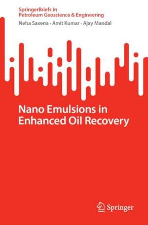 Nano Emulsions in Enhanced Oil Recovery de Neha Saxena