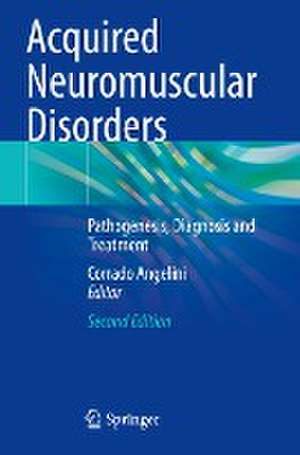 Acquired Neuromuscular Disorders: Pathogenesis, Diagnosis and Treatment de Corrado Angelini