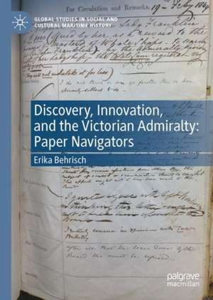 Discovery, Innovation, and the Victorian Admiralty: Paper Navigators de Erika Behrisch