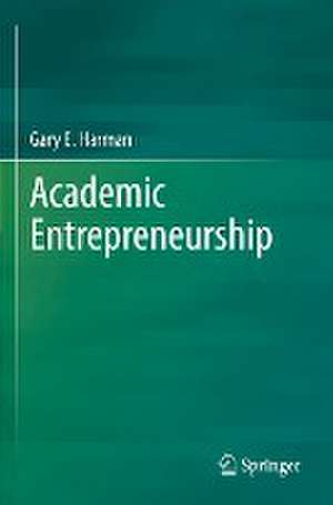 Academic Entrepreneurship de Gary E. Harman