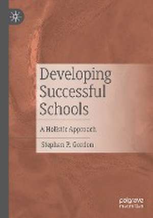 Developing Successful Schools: A Holistic Approach de Stephen P. Gordon