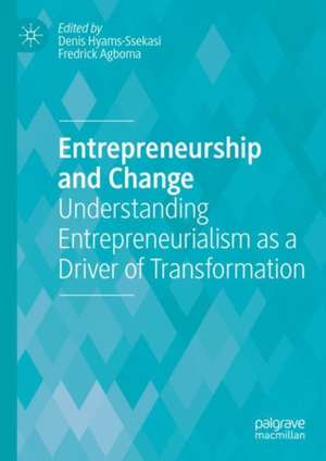 Entrepreneurship and Change: Understanding Entrepreneurialism as a Driver of Transformation de Denis Hyams-Ssekasi