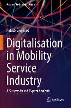 Digitalisation in Mobility Service Industry: A Survey-based Expert Analysis de Patrick Siegfried