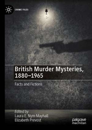 British Murder Mysteries, 1880-1965: Facts and Fictions de Laura E. Nym Mayhall